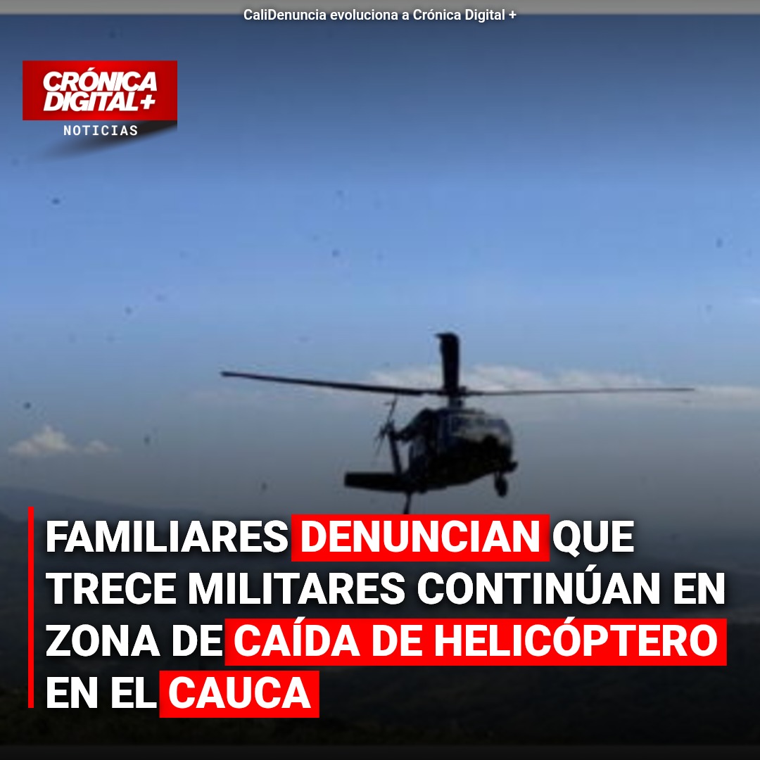 Familiares denuncian que trece militares continúan en zona de caída de helicóptero en el Cauca