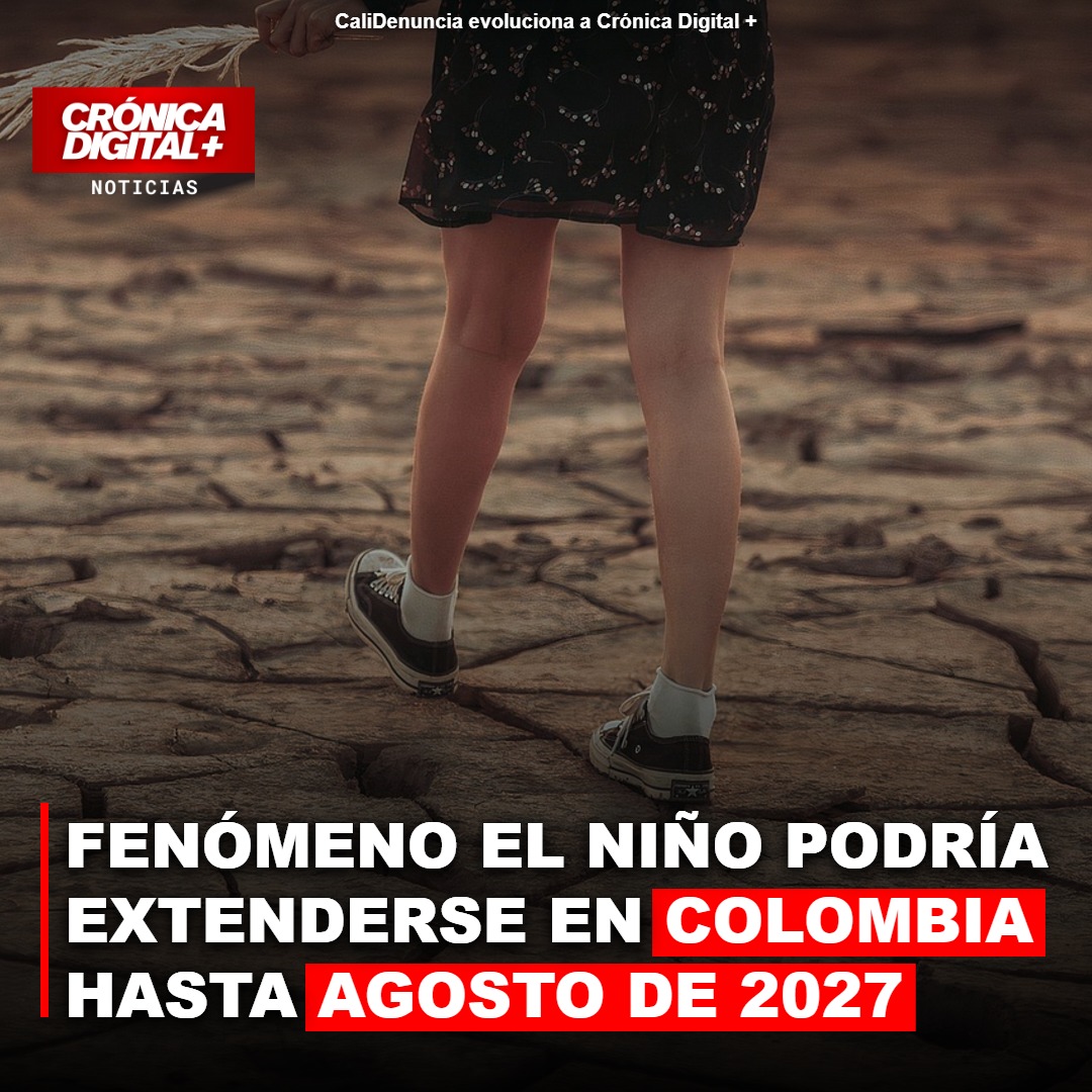 Fenómeno el Niño podría extenderse en Colombia hasta agosto de 2027