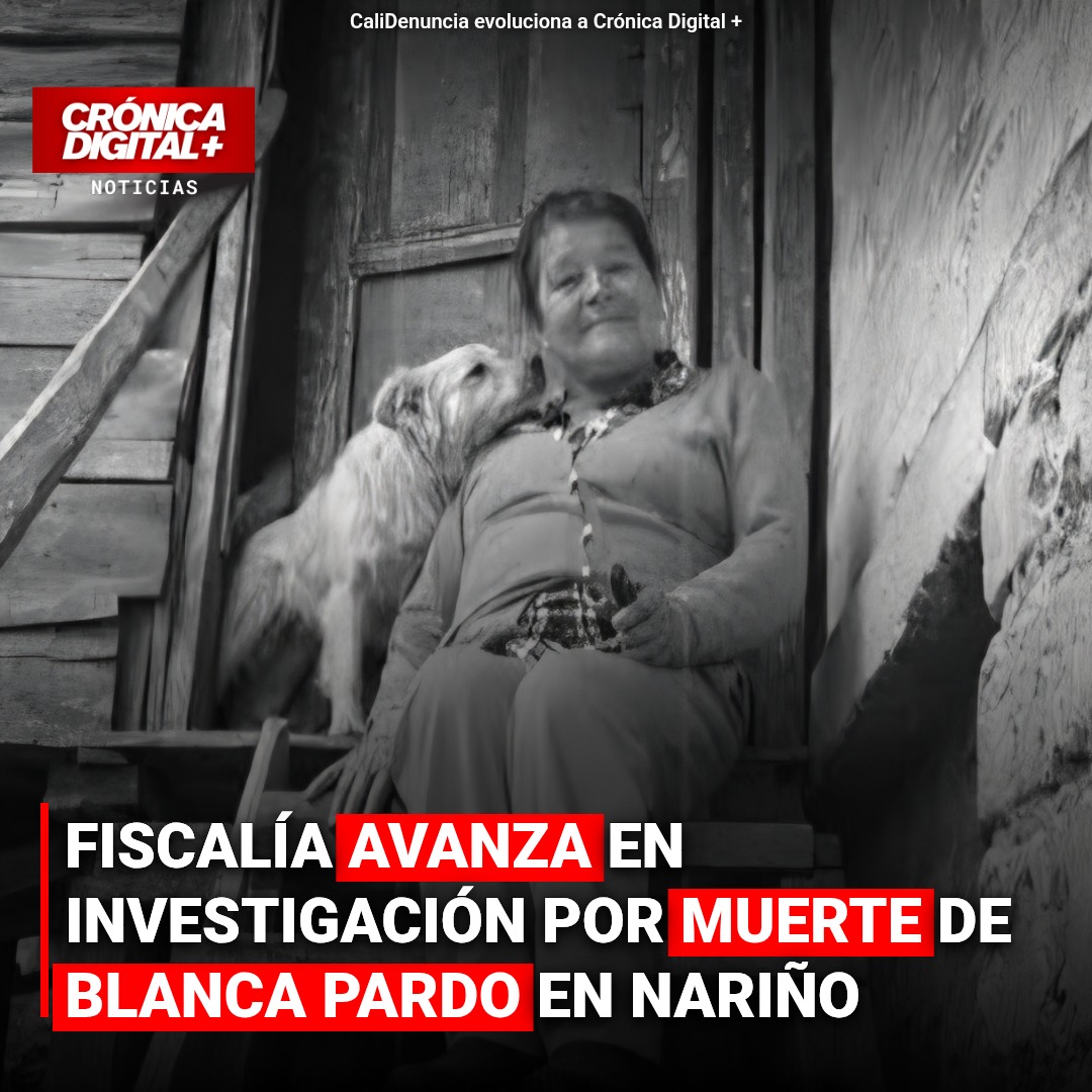 Fiscalía avanza en investigación por muerte de Blanca Pardo en Nariño