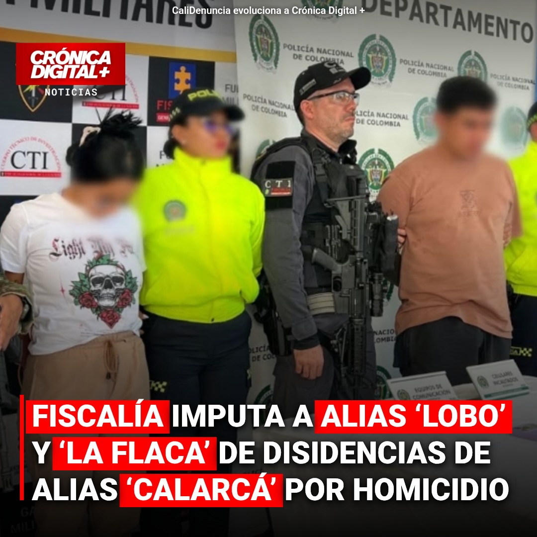 Fiscalía imputa a alias ‘Lobo’ y ‘la Flaca’ de disidencias de alias ‘Calarcá’ por homicidio