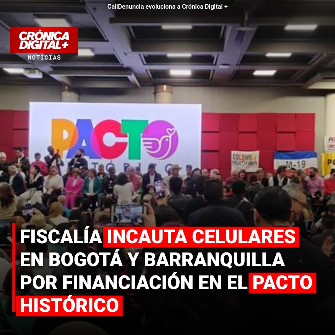 Fiscalía incauta celulares en Bogotá y Barranquilla por financiación en el Pacto Histórico