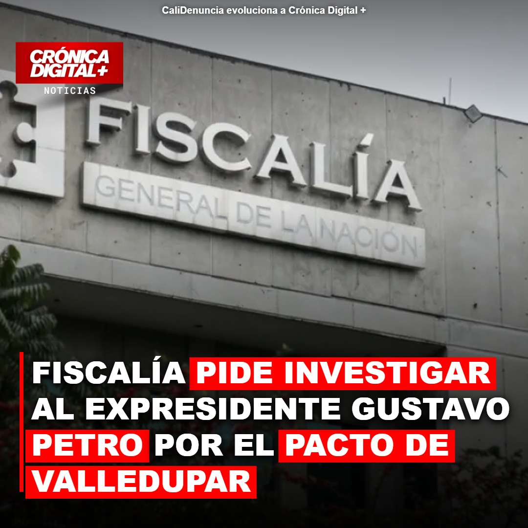Fiscalía pide investigar al expresidente Gustavo Petro por el Pacto de Valledupar