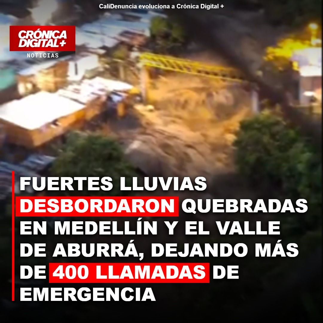 Fuertes lluvias desbordaron quebradas en Medellín y el Valle de Aburrá, dejando Más de 400 llamadas de emergencia