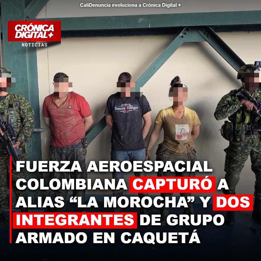 Fuerza Aérea captura a «La Morocha» y dos miembros de GAOR en Caquetá