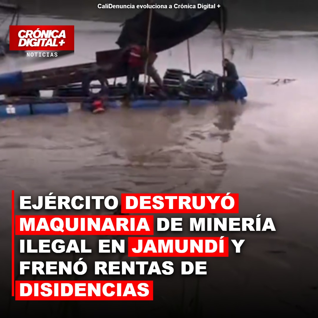 Fuerza pública destruye maquinaria minera ilegal en Jamundí y Tolima