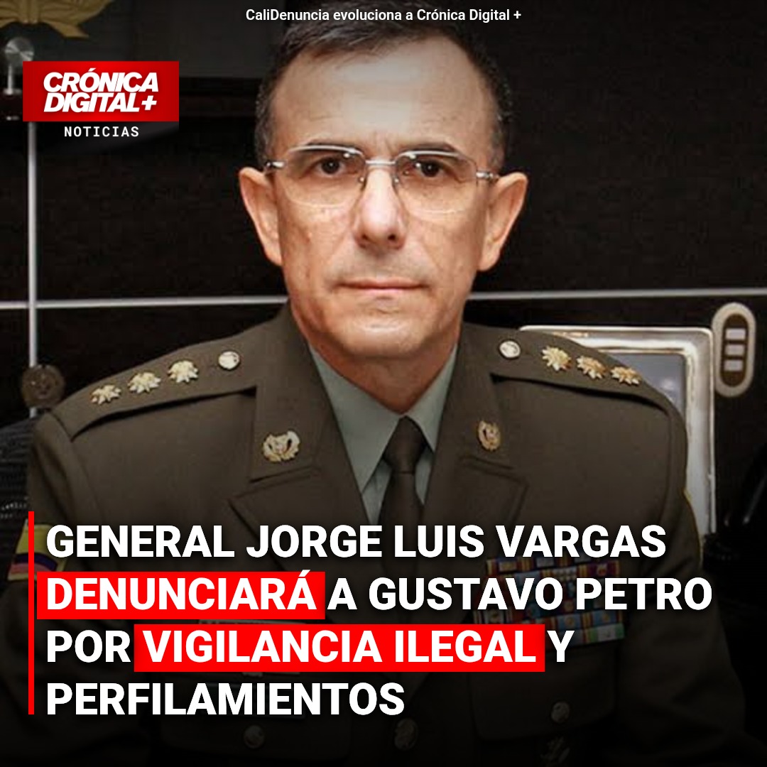 General Jorge Luis Vargas denunciará a Gustavo Petro por vigilancia ilegal y perfilamientos