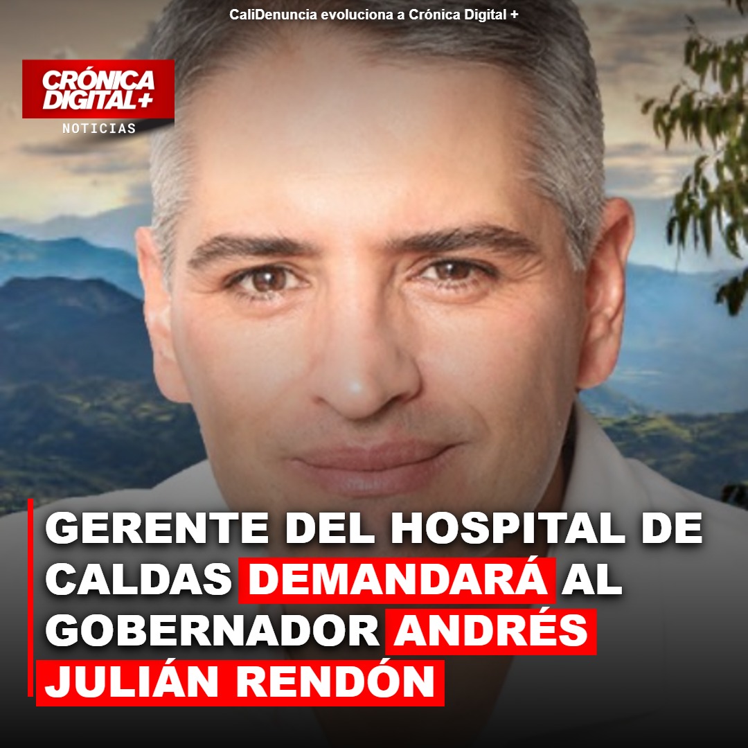 Gerente del Hospital de Caldas demandará al gobernador Andrés Julián Rendón