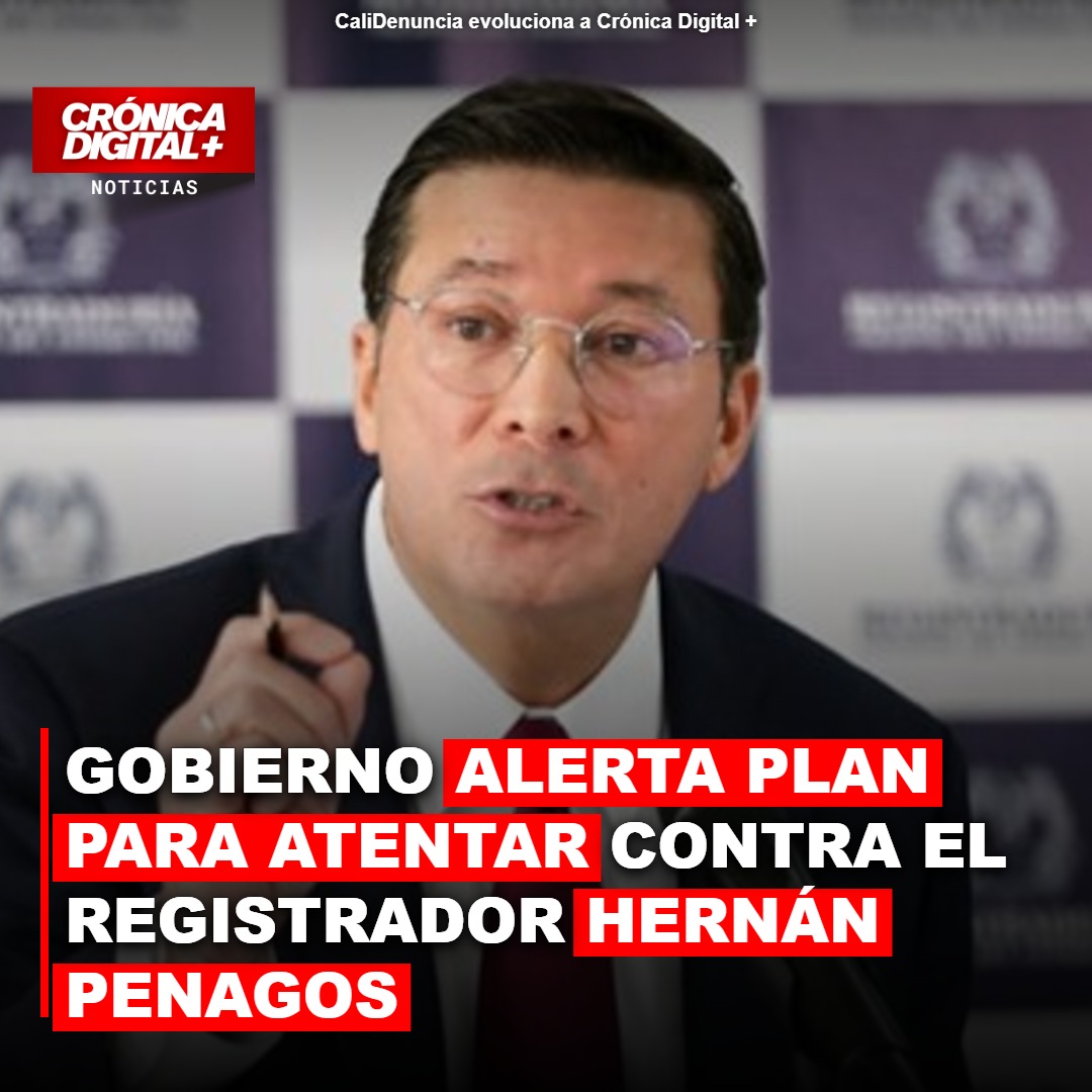 Gobierno alerta plan para atentar contra el registrador Hernán Penagos