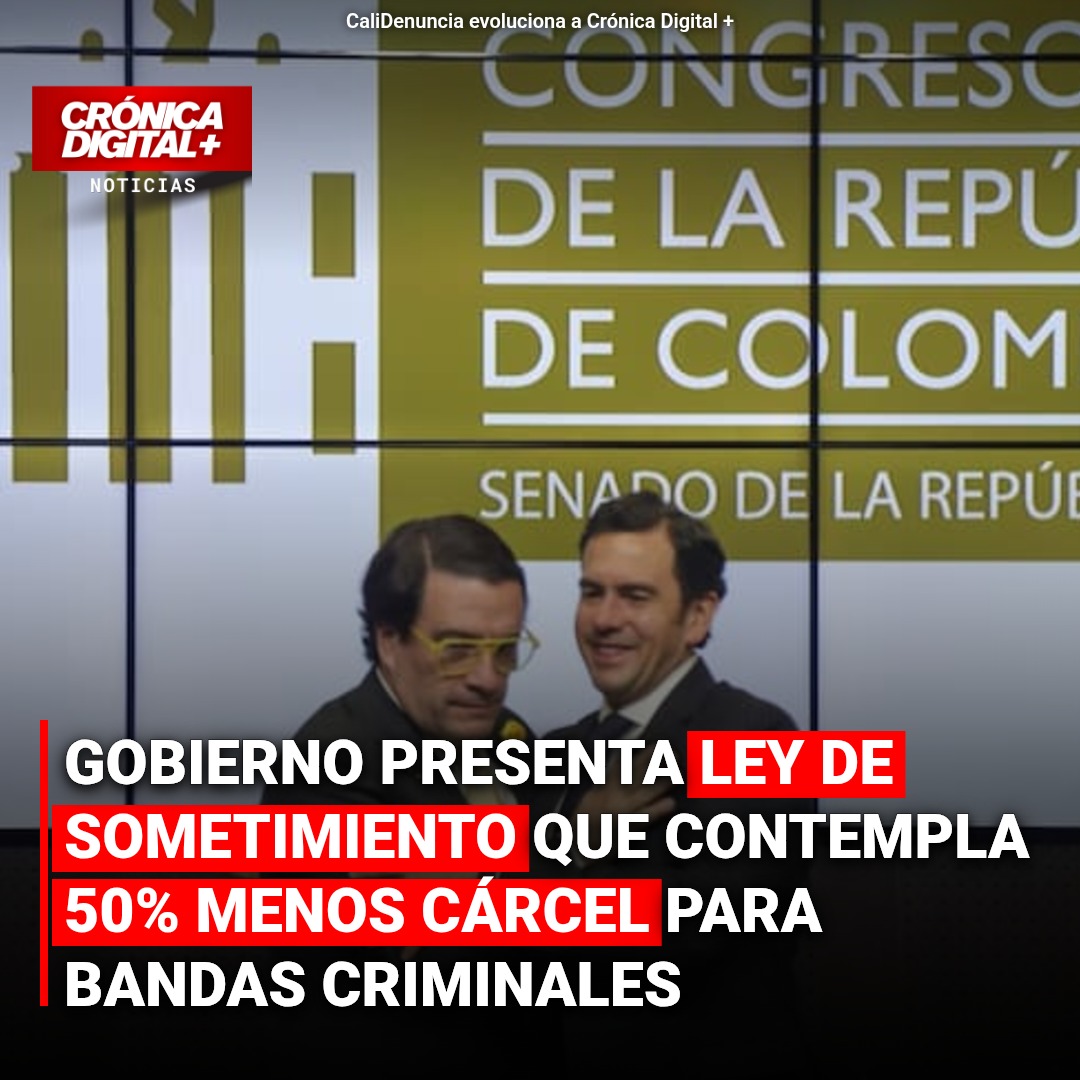 Gobierno presenta ley de sometimiento que contempla 50 % MENOS CÁRCEL para bandas criminales