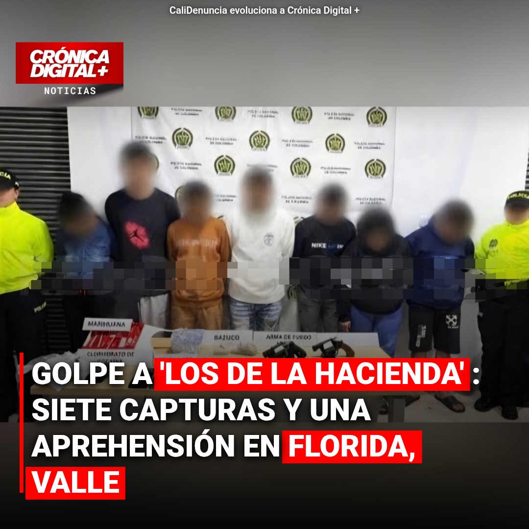 Golpe a ‘los de la Hacienda’: siete Capturas y una aprehensión en Florida, Valle