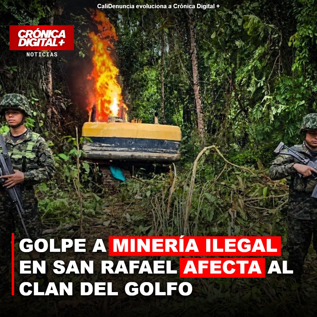Golpe a minería ilegal en San Rafael afecta al Clan del Golfo