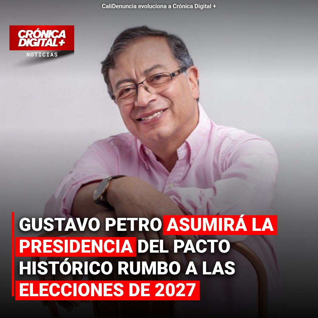 Gustavo Petro asumirá la presidencia del Pacto Histórico rumbo a las elecciones de 2027