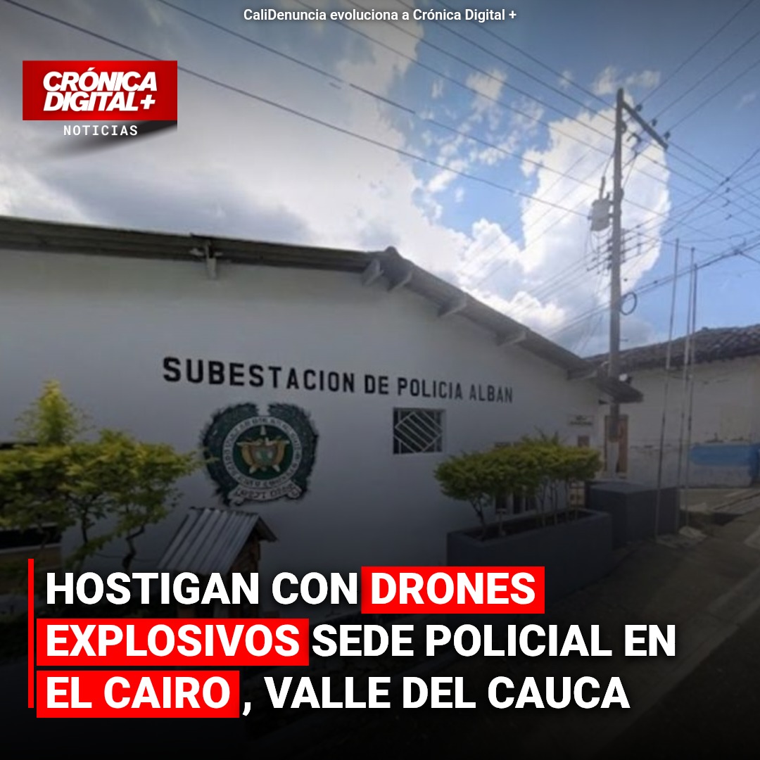 Hostigan con drones explosivos sede policial en el Cairo, Valle del Cauca