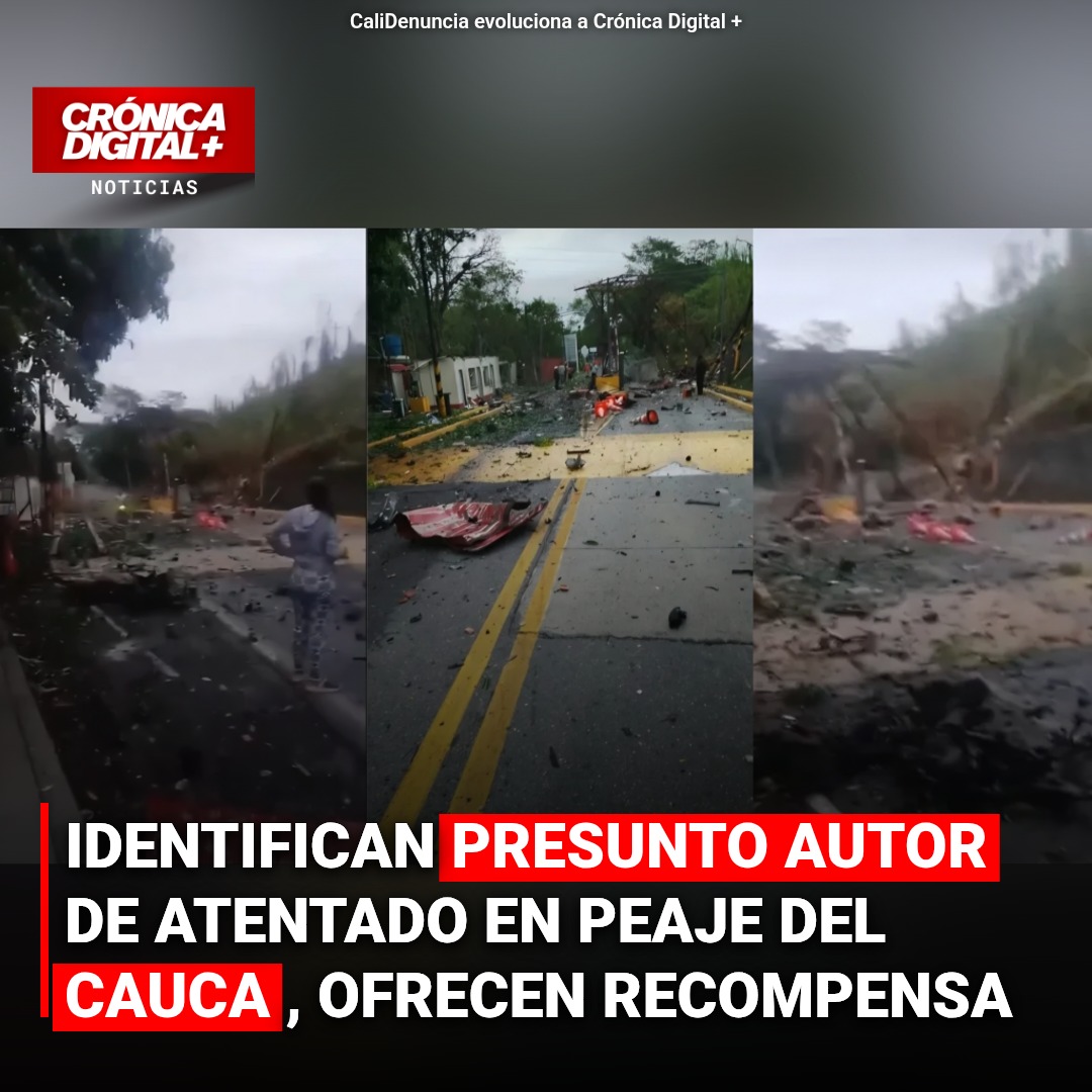Identifican presunto autor de atentado en peaje del Cauca, ofrecen recompensa