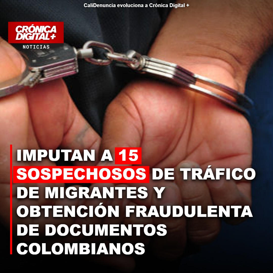 Imputan a 15 sospechosos de tráfico de migrantes y obtención fraudulenta de documentos colombianos