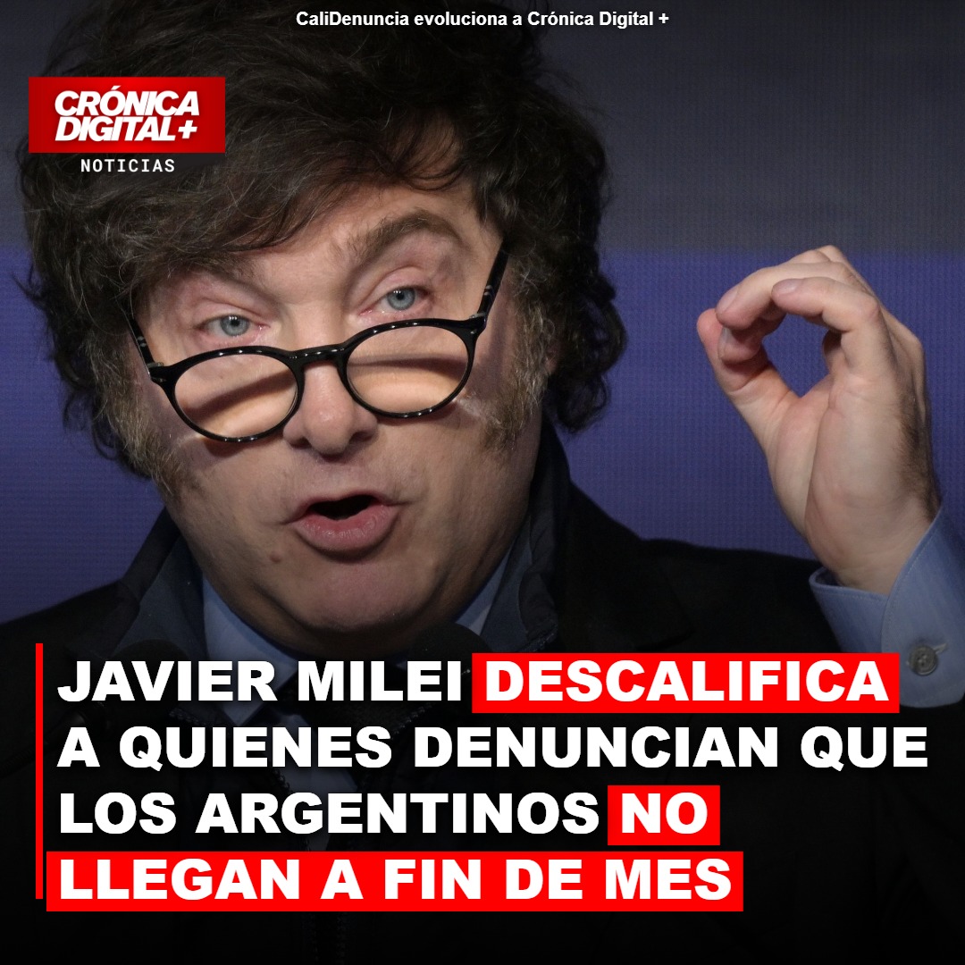 Javier Milei descalifica a quienes denuncian que los argentinos No llegan a fin de mes