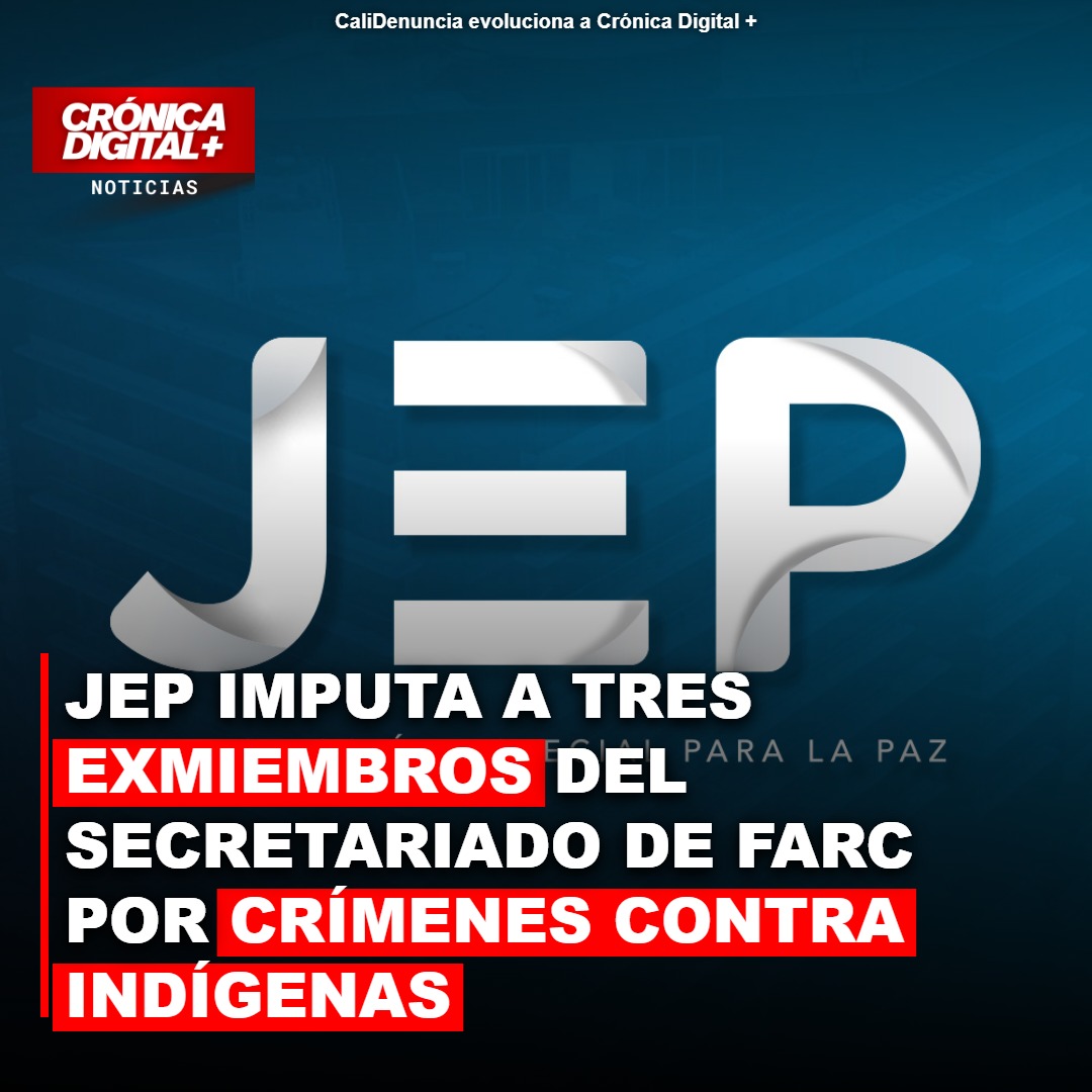 JEP imputa a tres exmiembros del Secretariado de Farc por crímenes contra indígenas