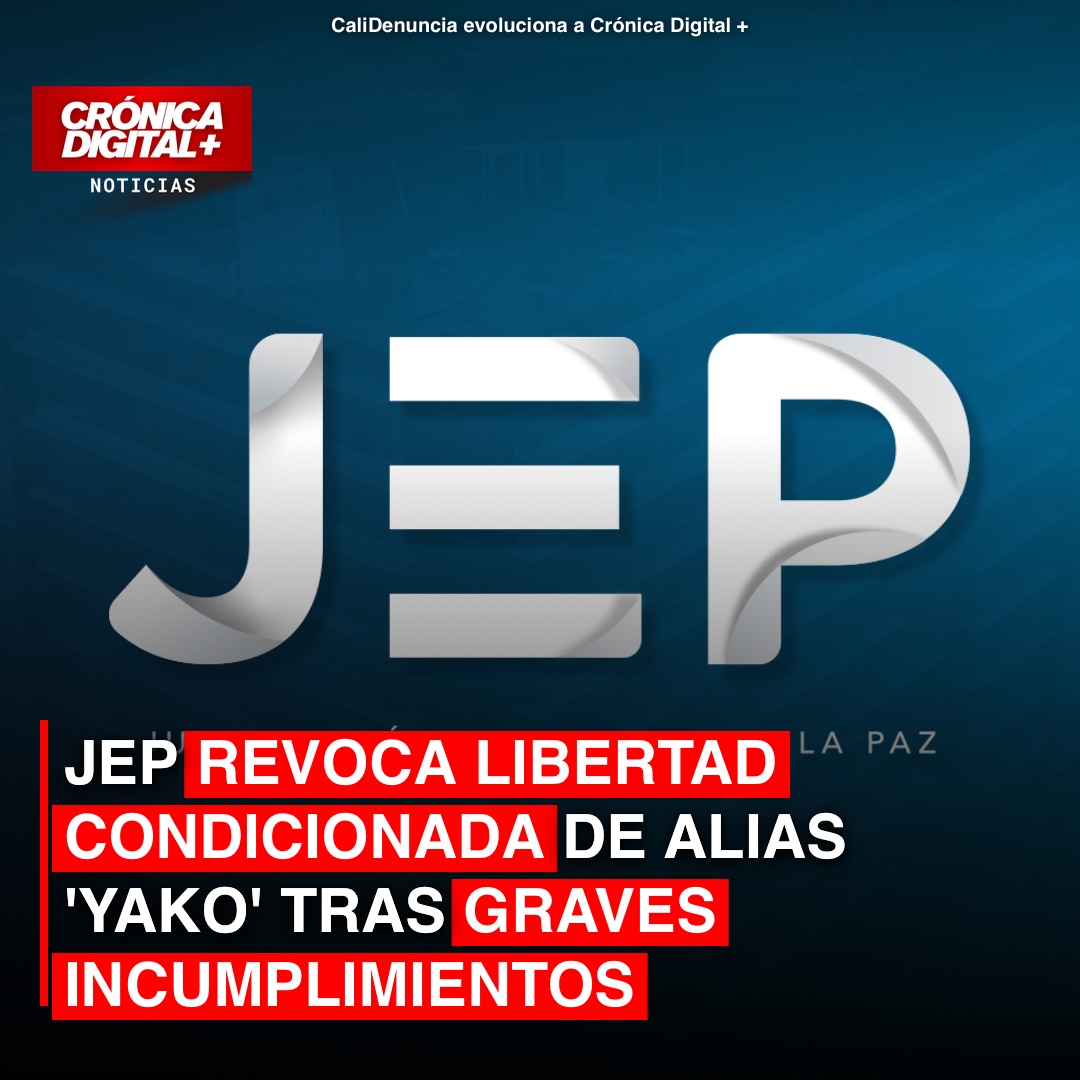 JEP revoca libertad condicionada de alias ‘Yako’ tras graves incumplimientos