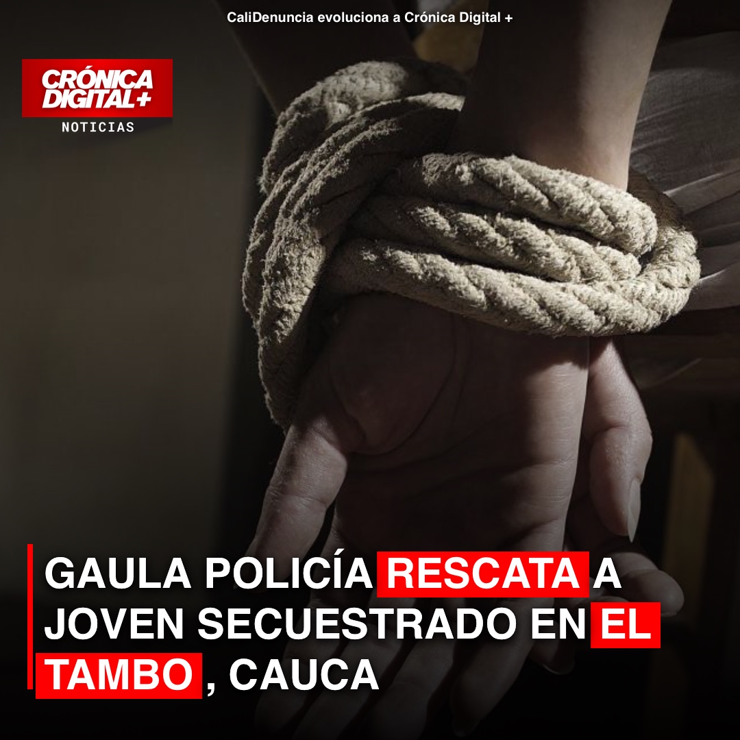 Joven secuestrado es rescatado por el GAULA en El Tambo, Cauca