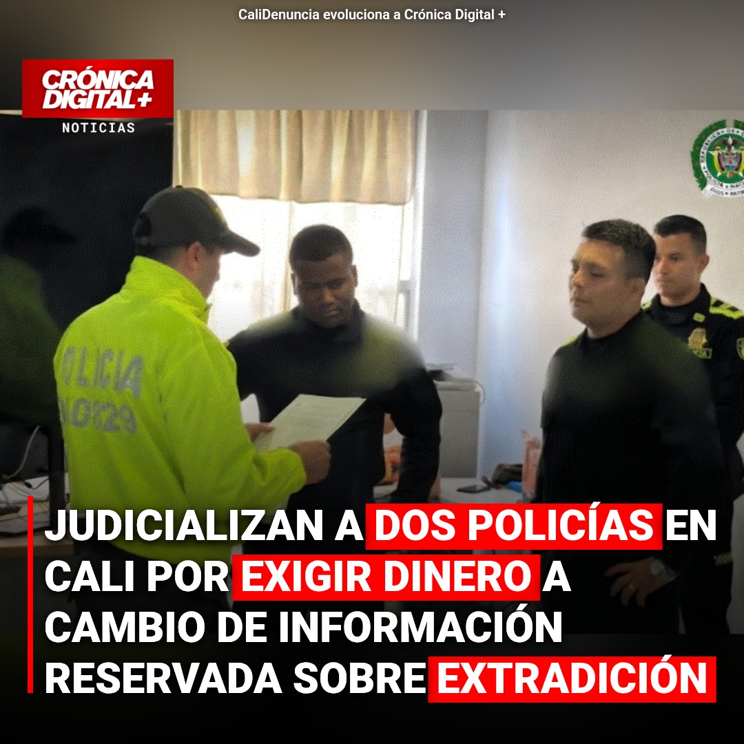 Judicializan a dos policías en Cali por exigir dinero a cambio de información reservada sobre extradición