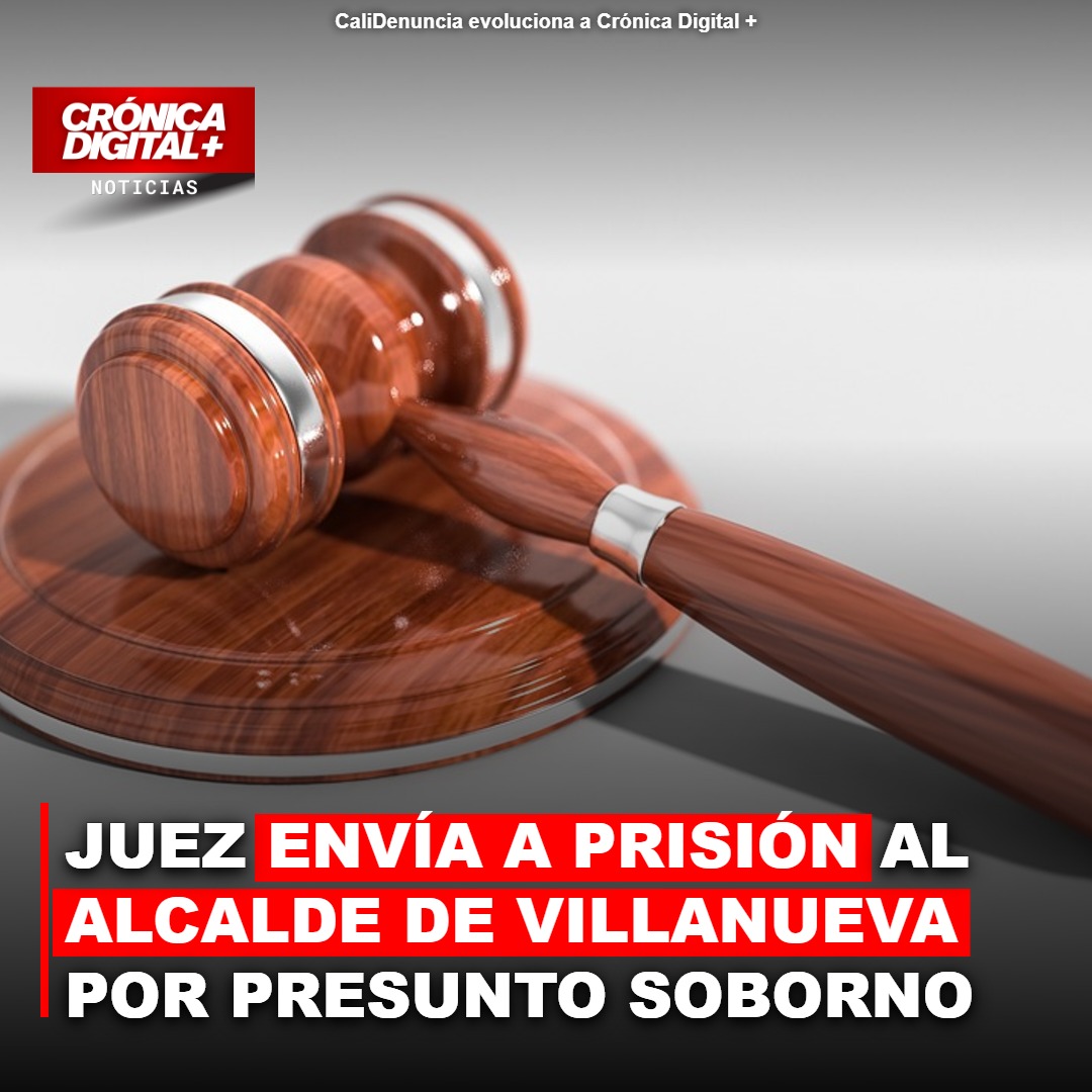 Juez envía a prisión al alcalde de Villanueva por presunto soborno