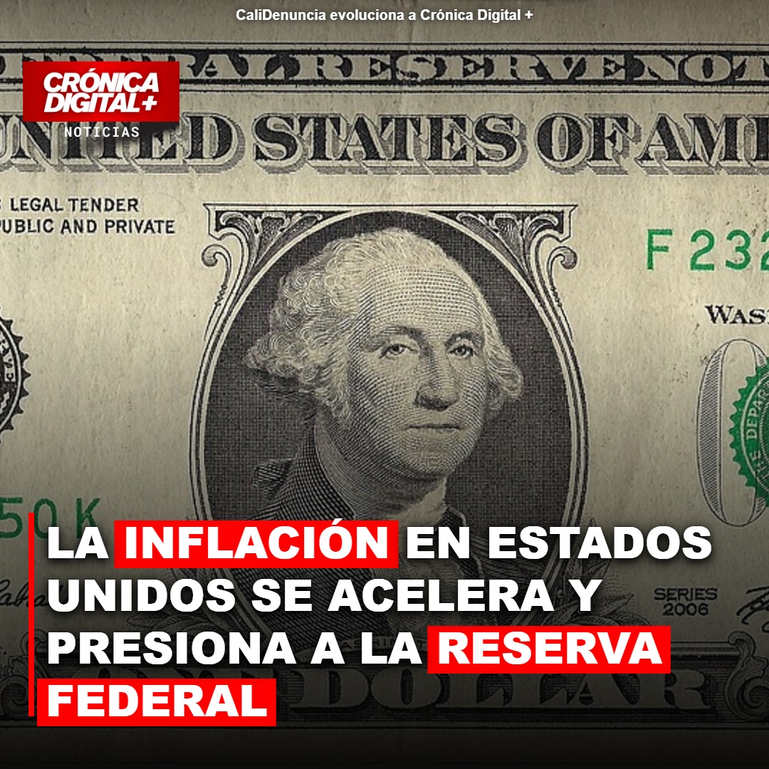 La inflación en Estados Unidos se acelera y presiona a la Reserva Federal