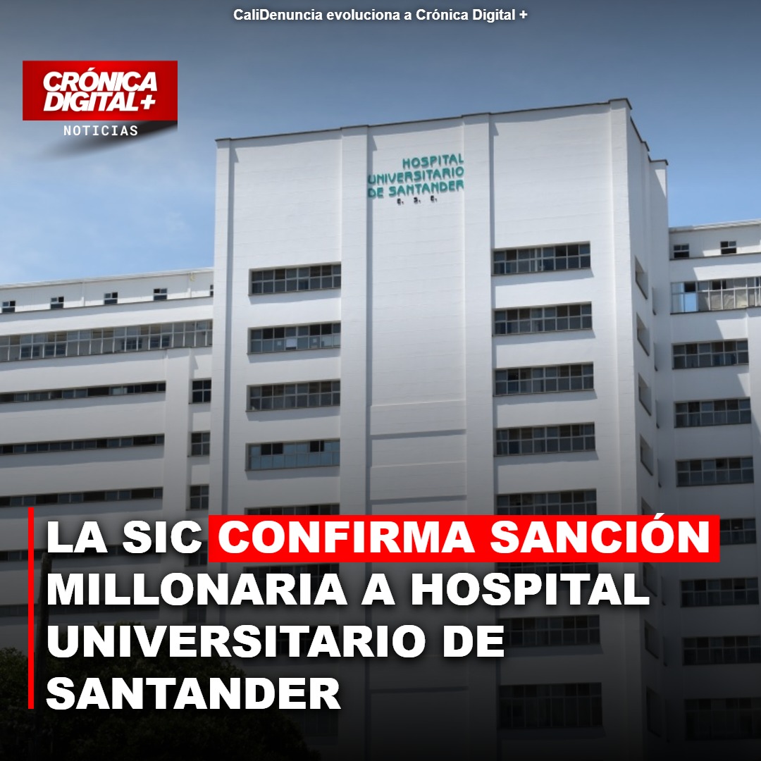 La SIC confirma Sanción millonaria a Hospital Universitario de Santander