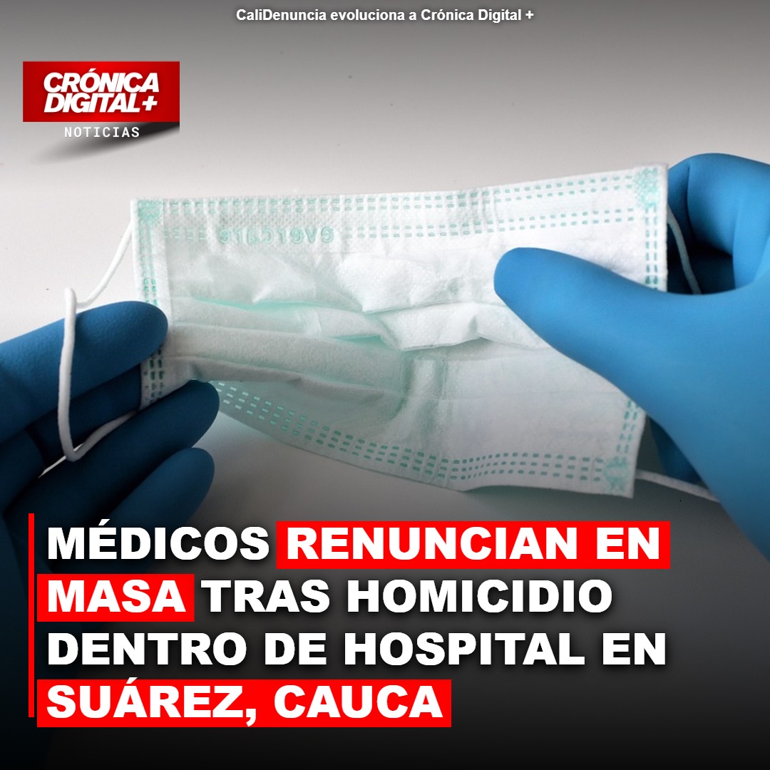 Médicos renuncian en masa tras homicidio dentro de hospital en Suárez, Cauca