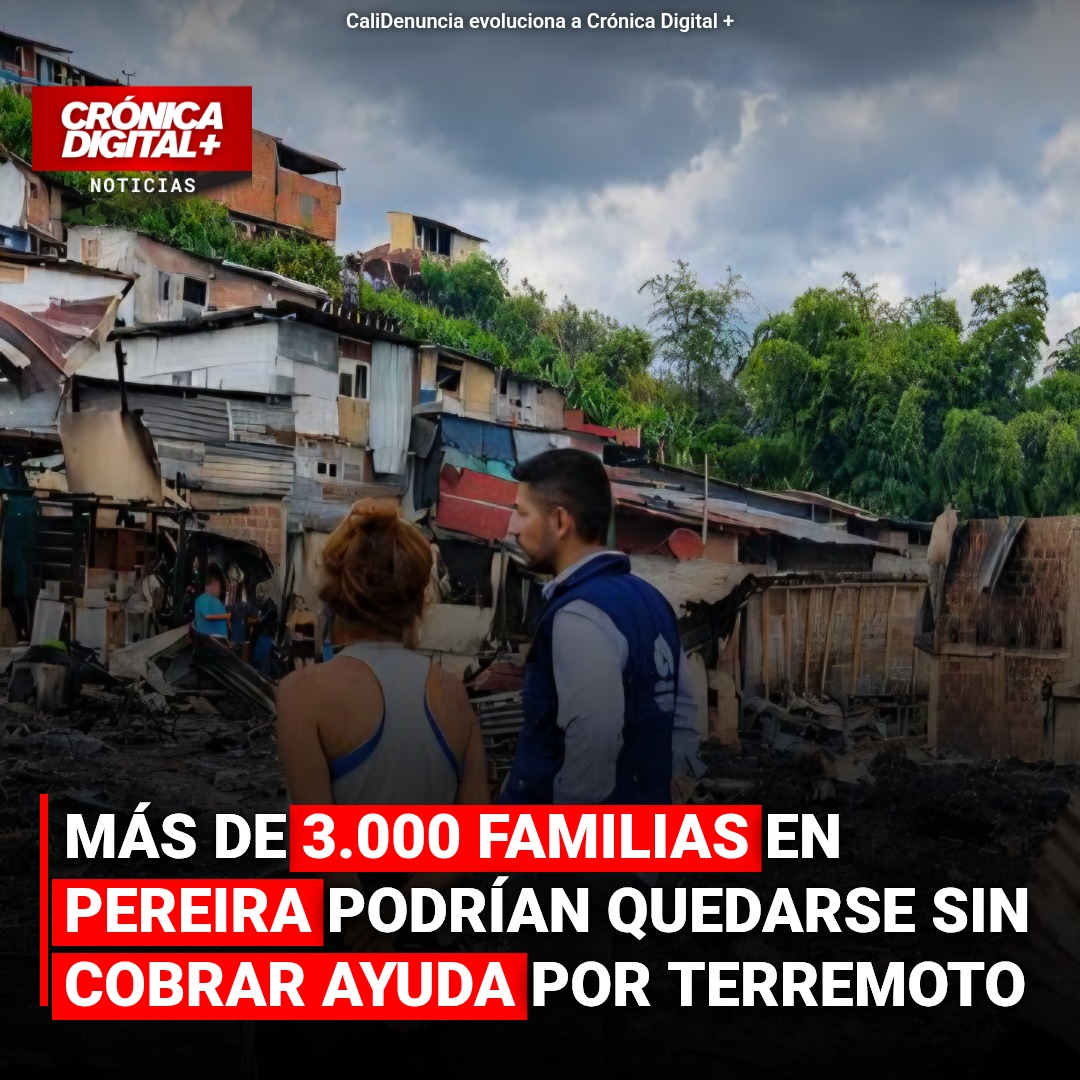 Más de 3.000 familias en Pereira podrían quedarse sin cobrar ayuda por terremoto