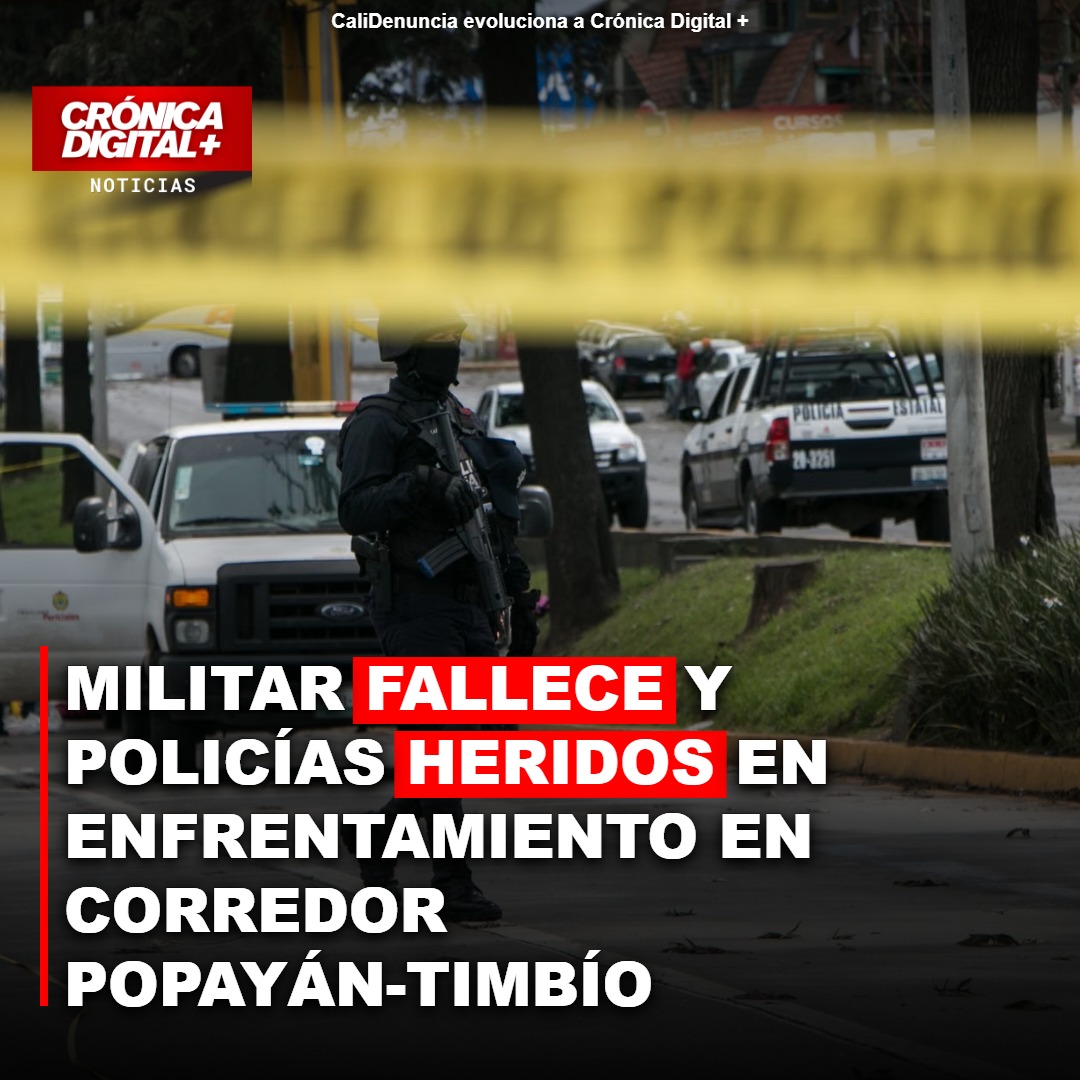 Militar muerto y policías heridos en combate Popayán-Timbío