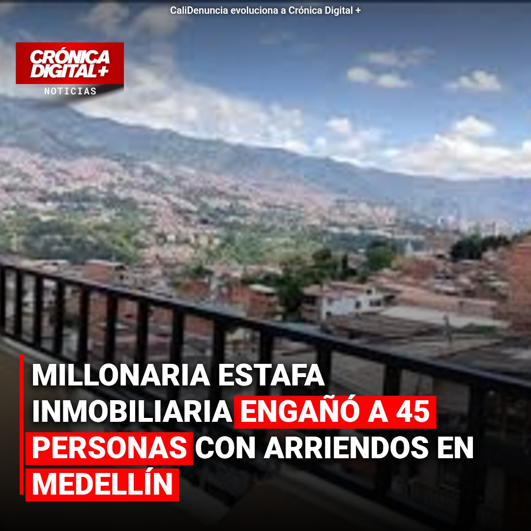 Millonaria estafa inmobiliaria engañó a 45 personas con Arriendos en Medellín
