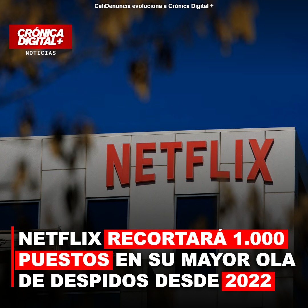 Netflix recortará 1.000 puestos en su mayor ola de despidos desde 2022
