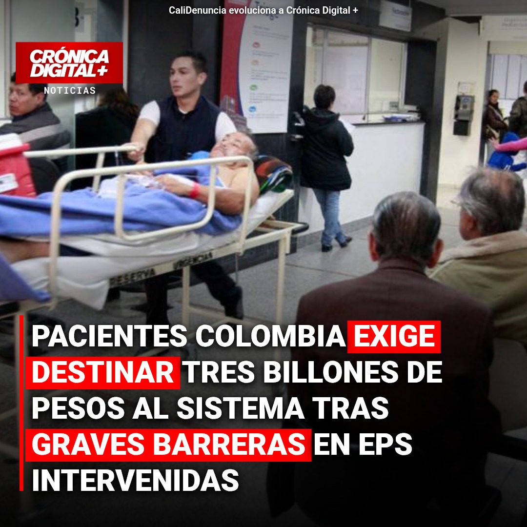 Pacientes Colombia exige destinar tres billones de pesos al sistema tras graves barreras en EPS intervenidas