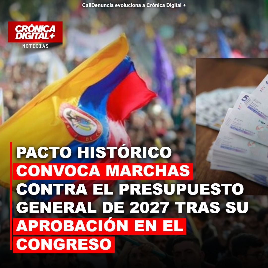 Pacto Histórico convoca marchas CONTRA el Presupuesto General de 2027 tras su aprobación en el congreso