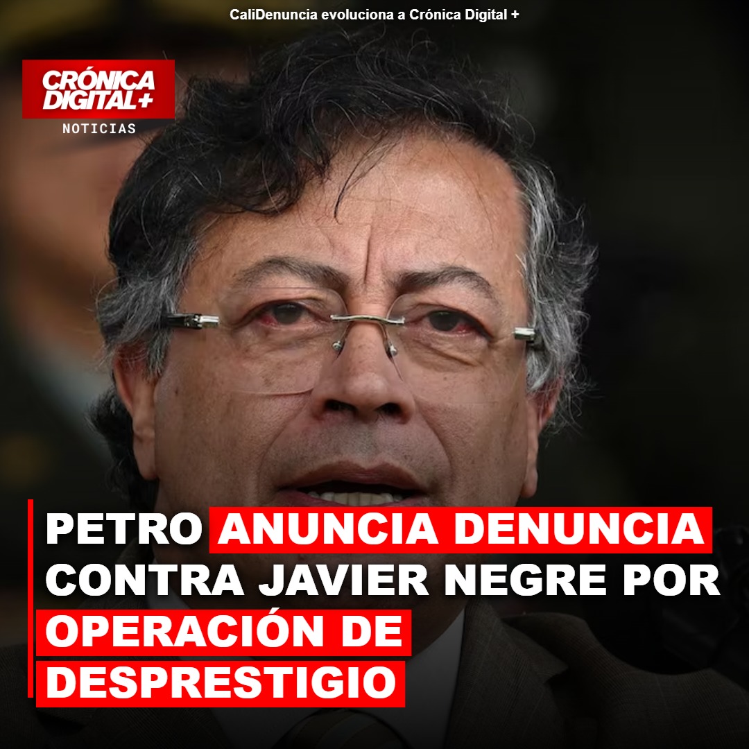 Petro anuncia denuncia contra Javier Negre por una supuesta operación de desprestigio