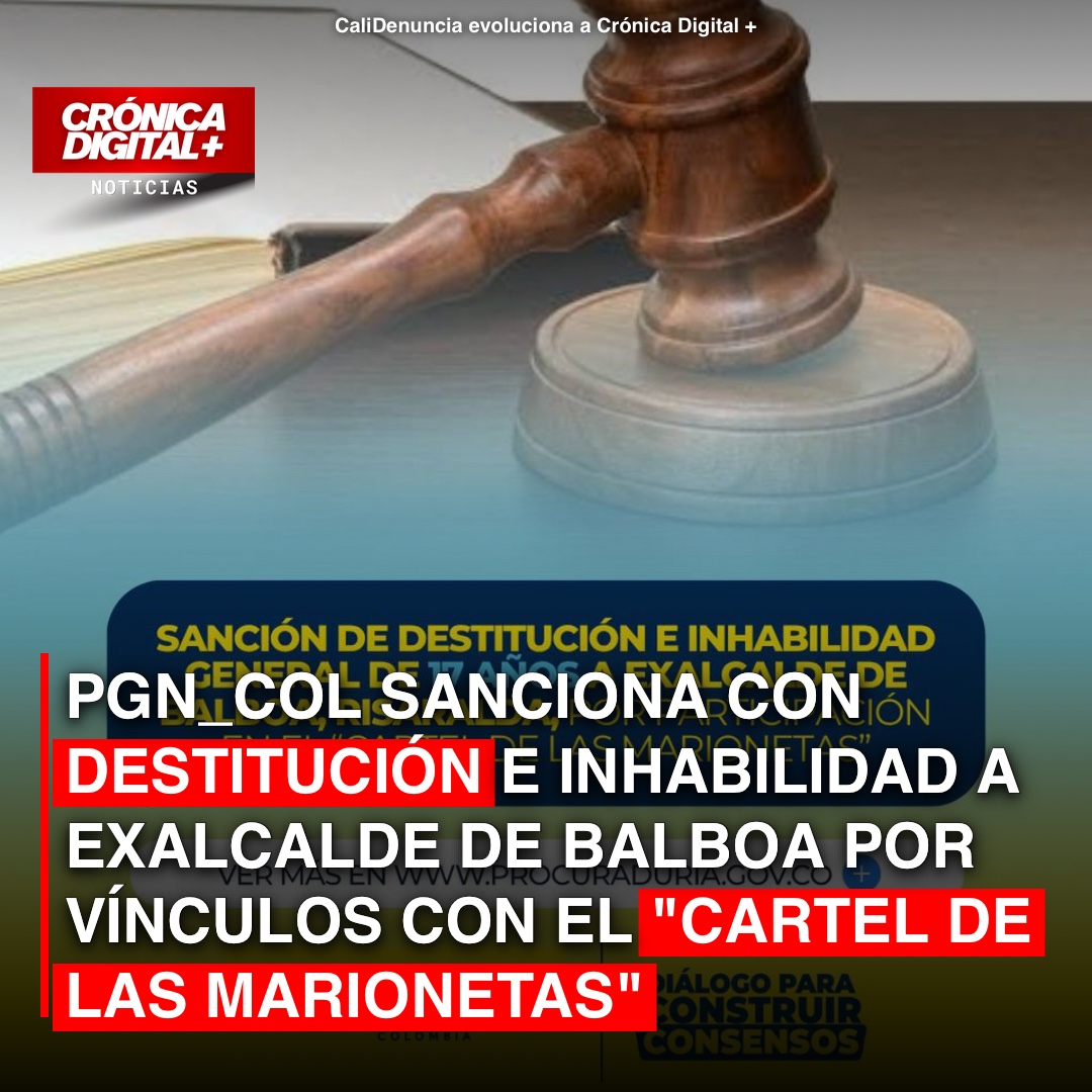 PGN_COL sanciona con destitución e inhabilidad a exalcalde de Balboa por vínculos con el «cartel de las marionetas»