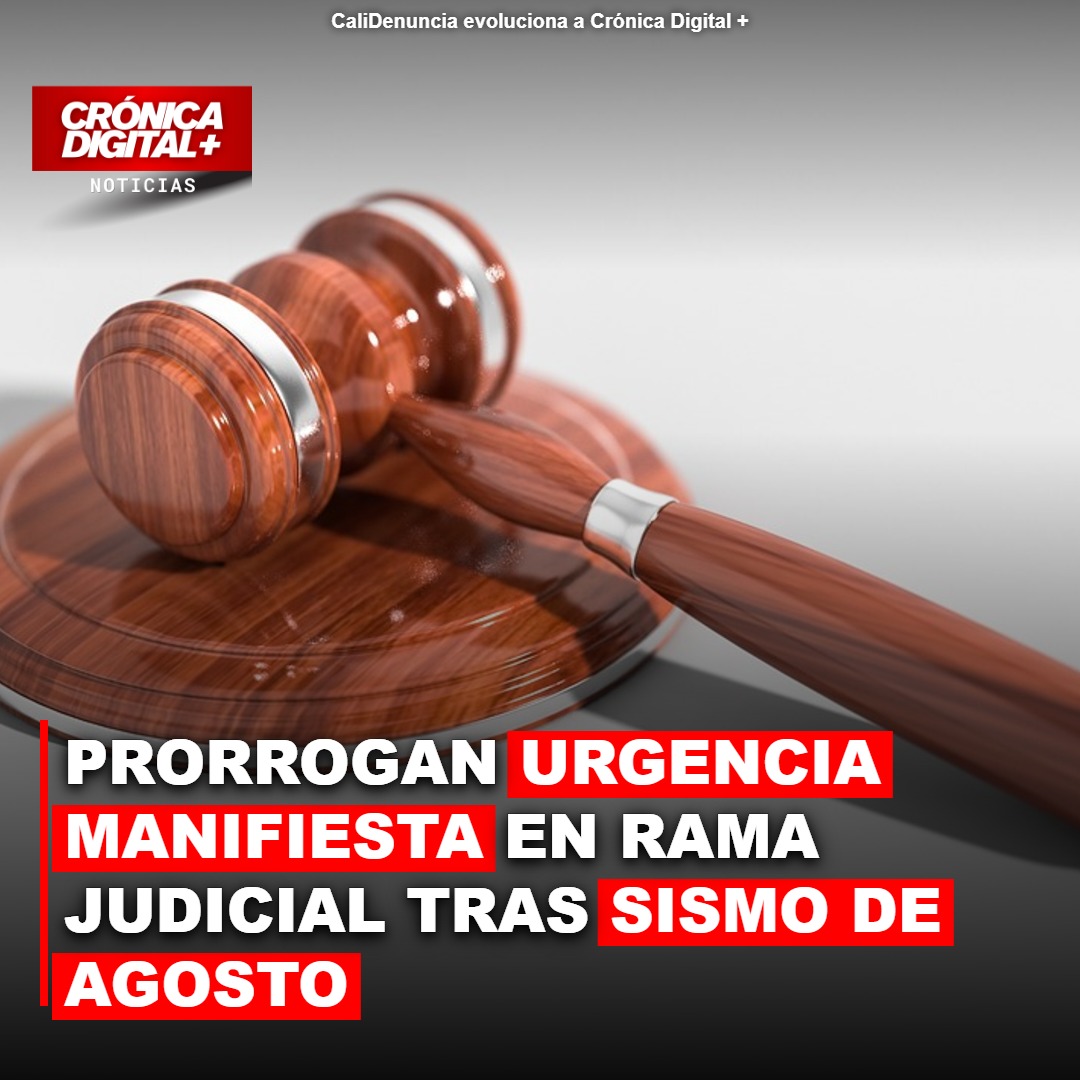 Prorrogan Urgencia manifiesta en Rama Judicial tras sismo de agosto