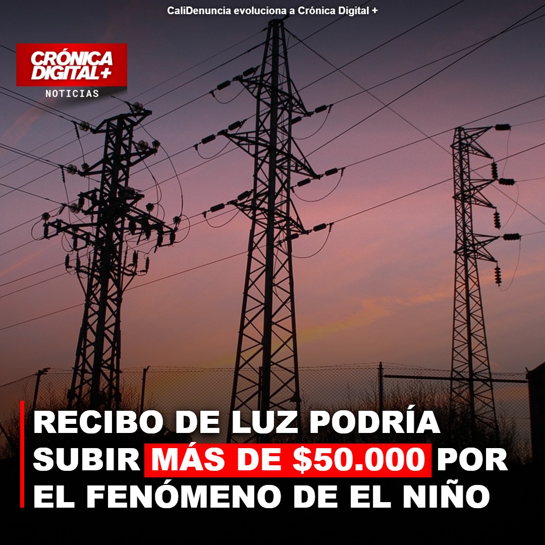 Recibo de luz podría subir Más de $50.000 por el fenómeno de el Niño