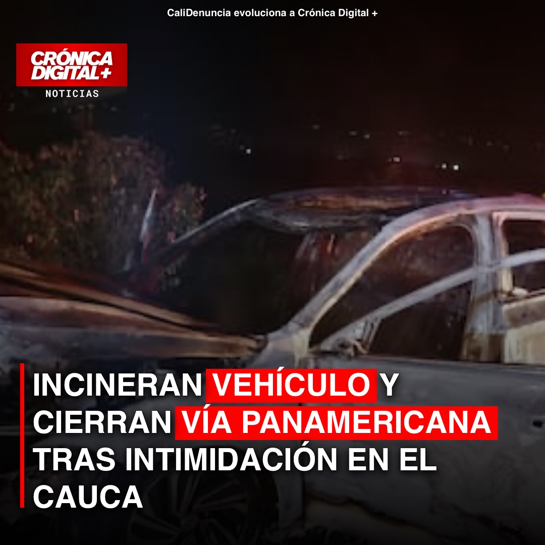 Vehículo incinerado en La Agustina cierra Panamericana en Cauca