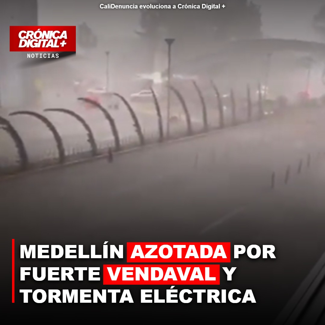 Vendaval y tormenta eléctrica causan estragos en Medellín